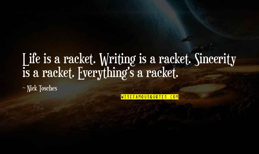 Tosches Quotes By Nick Tosches: Life is a racket. Writing is a racket.