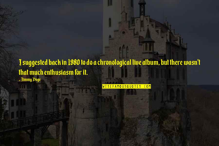 Toscos Wernersville Quotes By Jimmy Page: I suggested back in 1980 to do a Toscos Wernersville Quotes By Jimmy Page: I suggested back in 1980 to do a