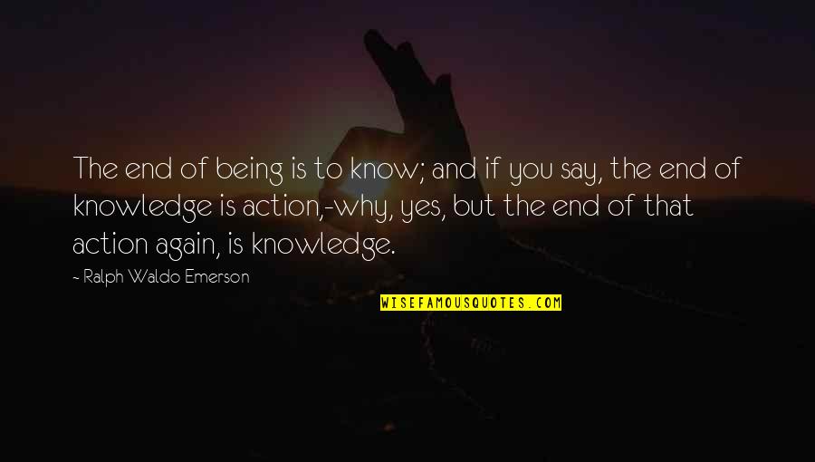 Toscos Wernersville Quotes By Ralph Waldo Emerson: The end of being is to know; and Toscos Wernersville Quotes By Ralph Waldo Emerson: The end of being is to know; and