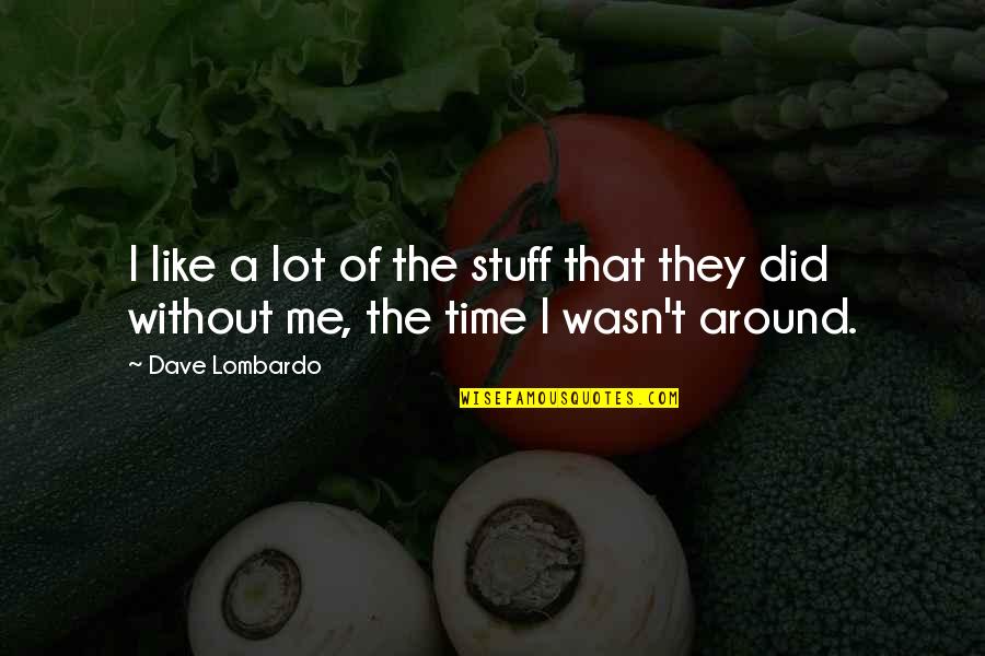 Tosello Monaco Quotes By Dave Lombardo: I like a lot of the stuff that