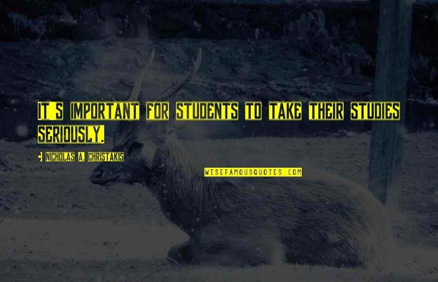 Tosello Monaco Quotes By Nicholas A. Christakis: It's important for students to take their studies
