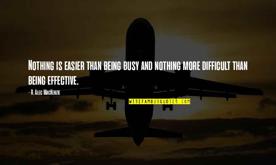 Tosello Monaco Quotes By R. Alec MacKenzie: Nothing is easier than being busy and nothing