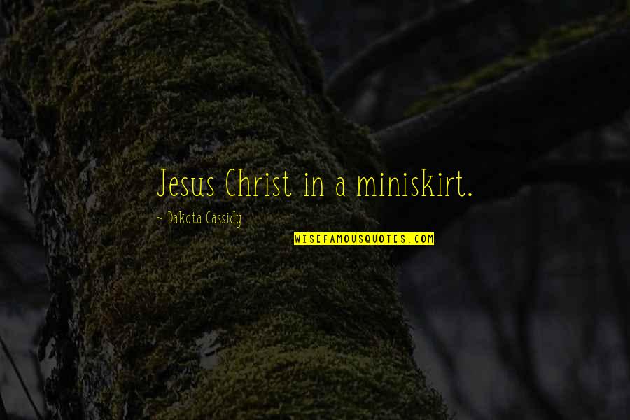 Tosen Cookie Quotes By Dakota Cassidy: Jesus Christ in a miniskirt. Tosen Cookie Quotes By Dakota Cassidy: Jesus Christ in a miniskirt.