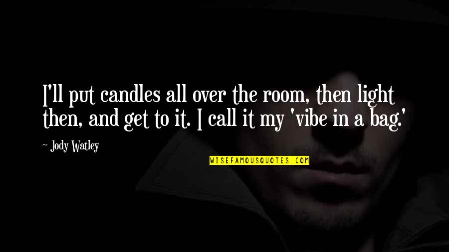 Toser En Quotes By Jody Watley: I'll put candles all over the room, then
