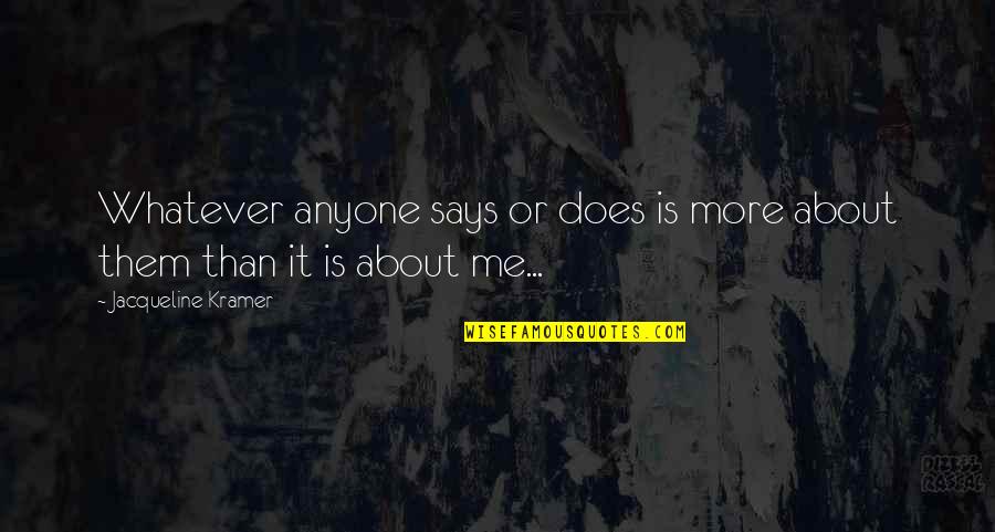 Toser In Spanish Quotes By Jacqueline Kramer: Whatever anyone says or does is more about Toser In Spanish Quotes By Jacqueline Kramer: Whatever anyone says or does is more about
