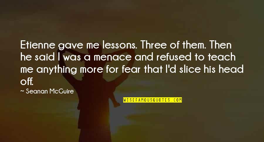 Toseta Quotes By Seanan McGuire: Etienne gave me lessons. Three of them. Then Toseta Quotes By Seanan McGuire: Etienne gave me lessons. Three of them. Then