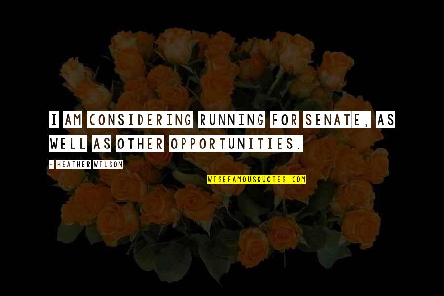 Tosete Quotes By Heather Wilson: I am considering running for Senate, as well Tosete Quotes By Heather Wilson: I am considering running for Senate, as well