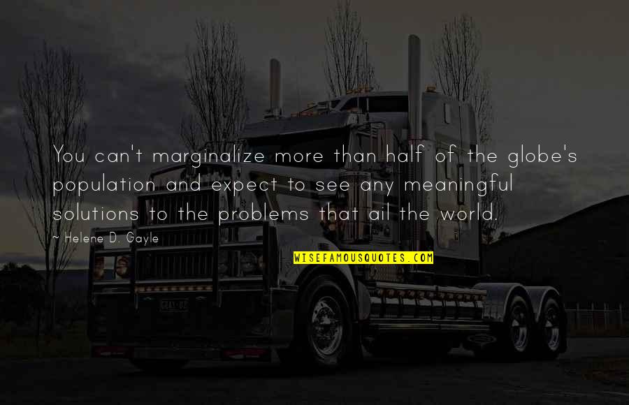 Tosete Quotes By Helene D. Gayle: You can't marginalize more than half of the Tosete Quotes By Helene D. Gayle: You can't marginalize more than half of the