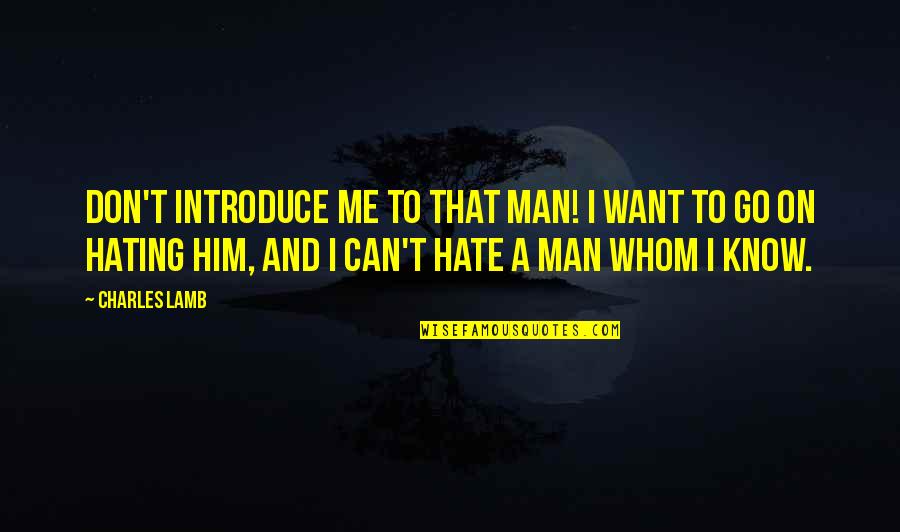 Tosett Quotes By Charles Lamb: Don't introduce me to that man! I want Tosett Quotes By Charles Lamb: Don't introduce me to that man! I want