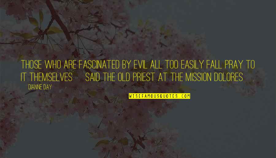 Tosh O Famous Quotes By Dianne Day: Those who are fascinated by evil all too Tosh O Famous Quotes By Dianne Day: Those who are fascinated by evil all too