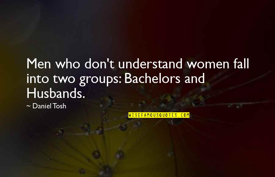 Tosh Quotes By Daniel Tosh: Men who don't understand women fall into two