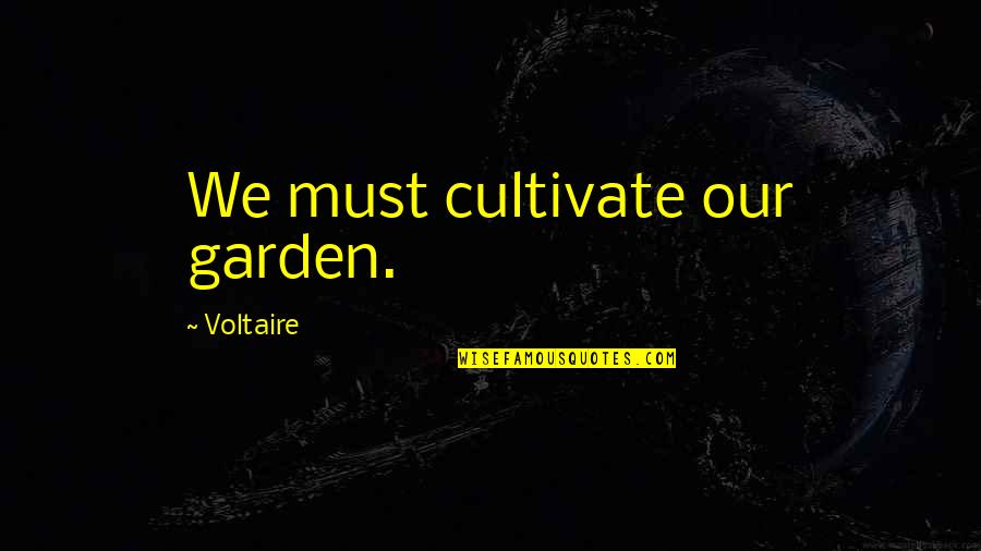 Tosher Quotes By Voltaire: We must cultivate our garden. Tosher Quotes By Voltaire: We must cultivate our garden.