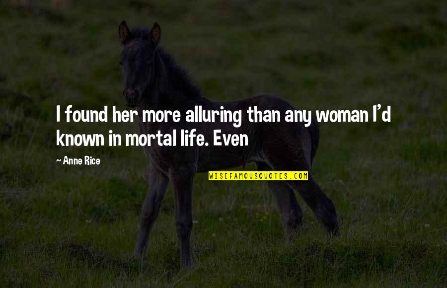 Tosher Silver Quotes By Anne Rice: I found her more alluring than any woman