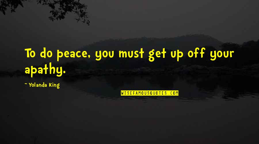 Tosher Silver Quotes By Yolanda King: To do peace, you must get up off Tosher Silver Quotes By Yolanda King: To do peace, you must get up off