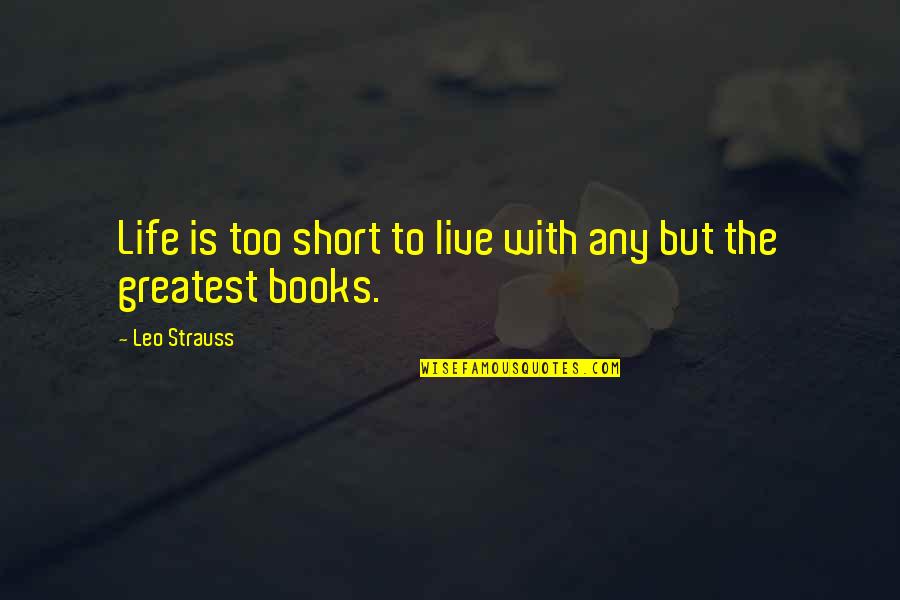 Toshev Sport Quotes By Leo Strauss: Life is too short to live with any