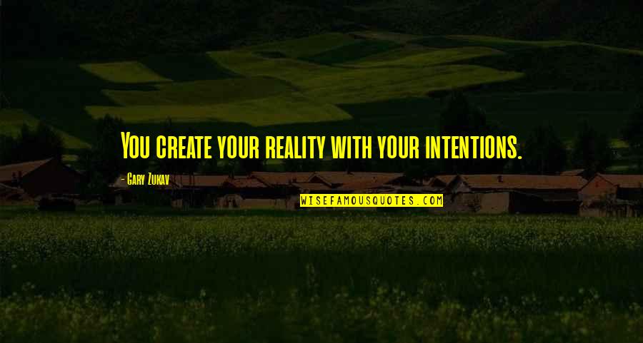 Toshiaki Frankenweenie Quotes By Gary Zukav: You create your reality with your intentions. Toshiaki Frankenweenie Quotes By Gary Zukav: You create your reality with your intentions.