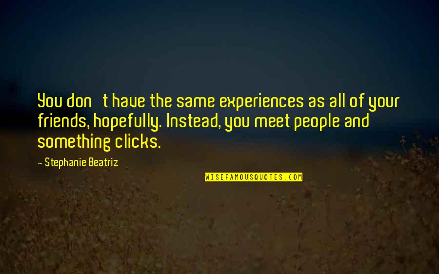 Toshiaki Frankenweenie Quotes By Stephanie Beatriz: You don't have the same experiences as all Toshiaki Frankenweenie Quotes By Stephanie Beatriz: You don't have the same experiences as all
