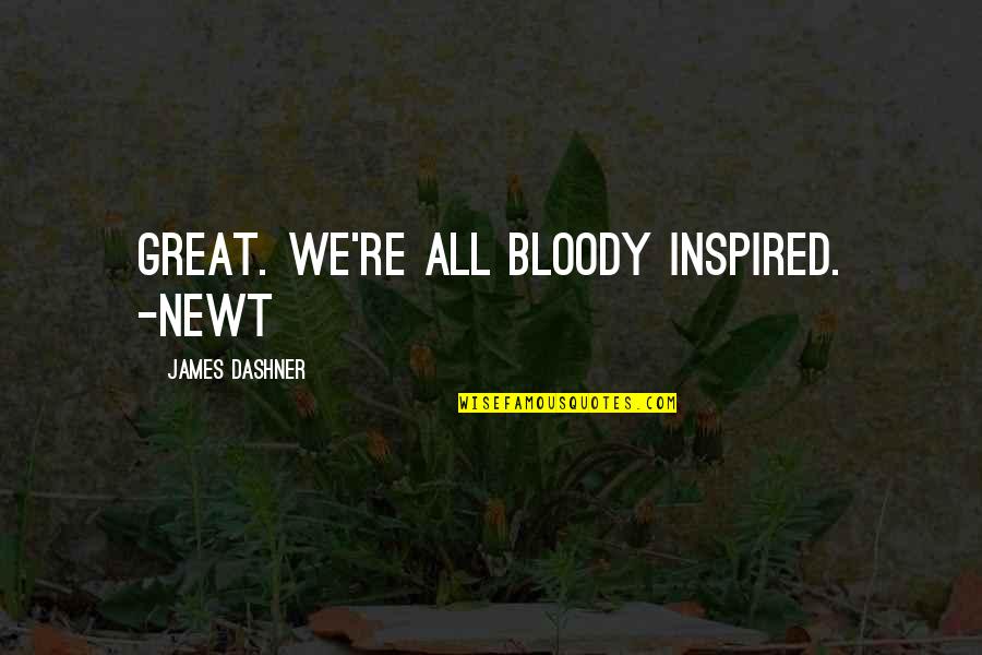 Toshie Kimura Quotes By James Dashner: Great. We're all bloody inspired. -Newt