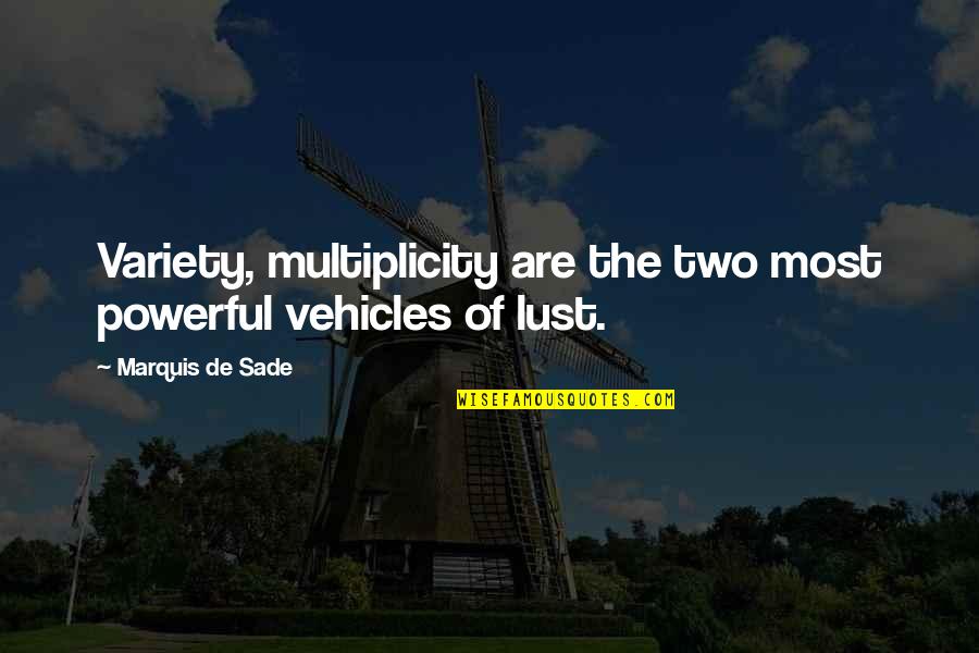 Toshie Kimura Quotes By Marquis De Sade: Variety, multiplicity are the two most powerful vehicles Toshie Kimura Quotes By Marquis De Sade: Variety, multiplicity are the two most powerful vehicles