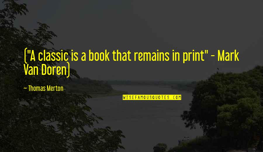 Toshihide Saku Quotes By Thomas Merton: ("A classic is a book that remains in Toshihide Saku Quotes By Thomas Merton: ("A classic is a book that remains in