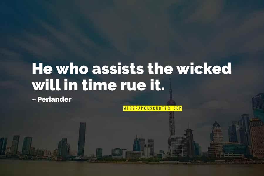 Toshihide Tonesaku Quotes By Periander: He who assists the wicked will in time Toshihide Tonesaku Quotes By Periander: He who assists the wicked will in time