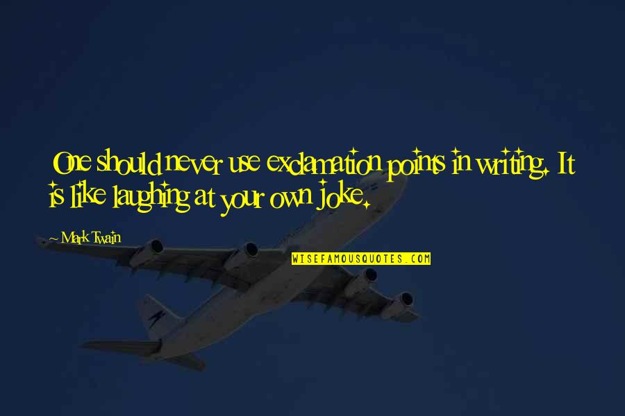 Toshihide Wakamatsu Quotes By Mark Twain: One should never use exclamation points in writing. Toshihide Wakamatsu Quotes By Mark Twain: One should never use exclamation points in writing.