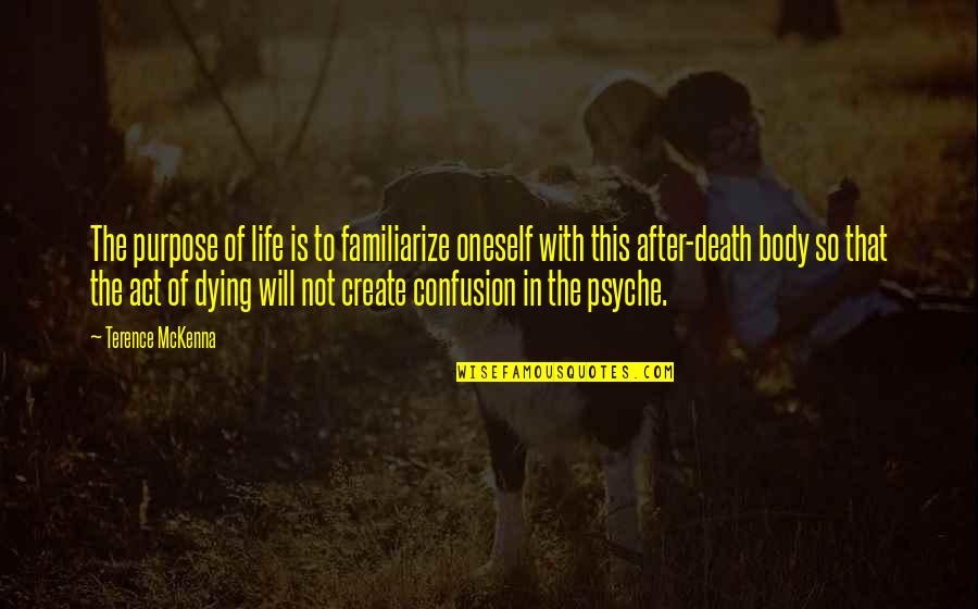 Toshihide Wakamatsu Quotes By Terence McKenna: The purpose of life is to familiarize oneself Toshihide Wakamatsu Quotes By Terence McKenna: The purpose of life is to familiarize oneself