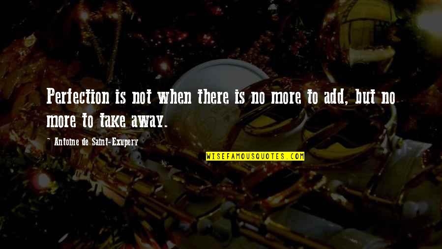 Toshihide Yamashita Quotes By Antoine De Saint-Exupery: Perfection is not when there is no more Toshihide Yamashita Quotes By Antoine De Saint-Exupery: Perfection is not when there is no more