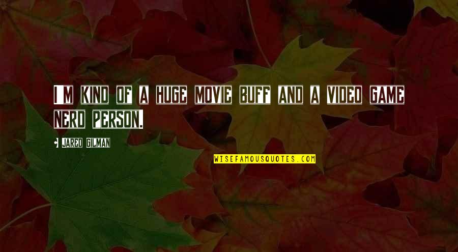 Toshihiro Hirano Quotes By Jared Gilman: I'm kind of a huge movie buff and Toshihiro Hirano Quotes By Jared Gilman: I'm kind of a huge movie buff and