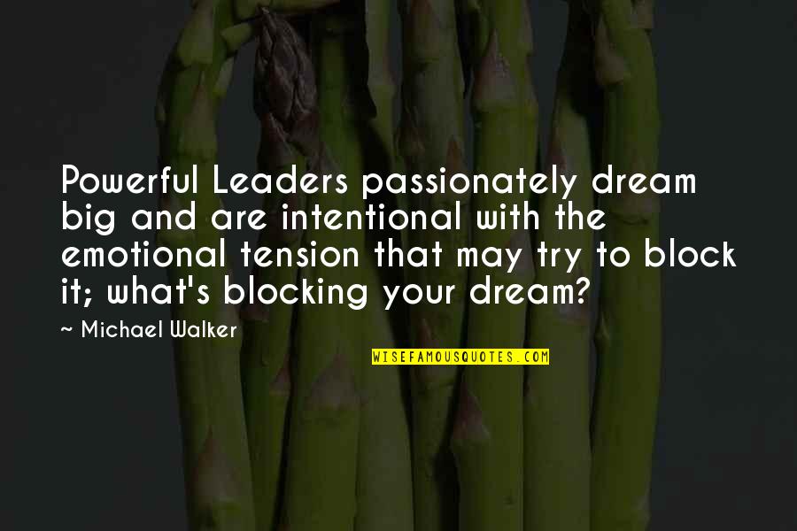 Toshihiro Hirano Quotes By Michael Walker: Powerful Leaders passionately dream big and are intentional Toshihiro Hirano Quotes By Michael Walker: Powerful Leaders passionately dream big and are intentional