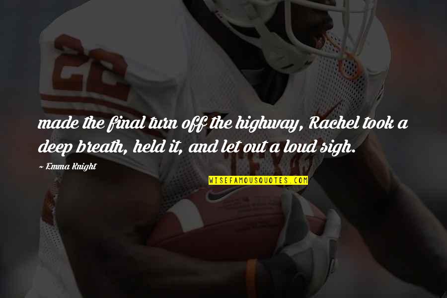 Toshihito Ito Quotes By Emma Knight: made the final turn off the highway, Rachel Toshihito Ito Quotes By Emma Knight: made the final turn off the highway, Rachel
