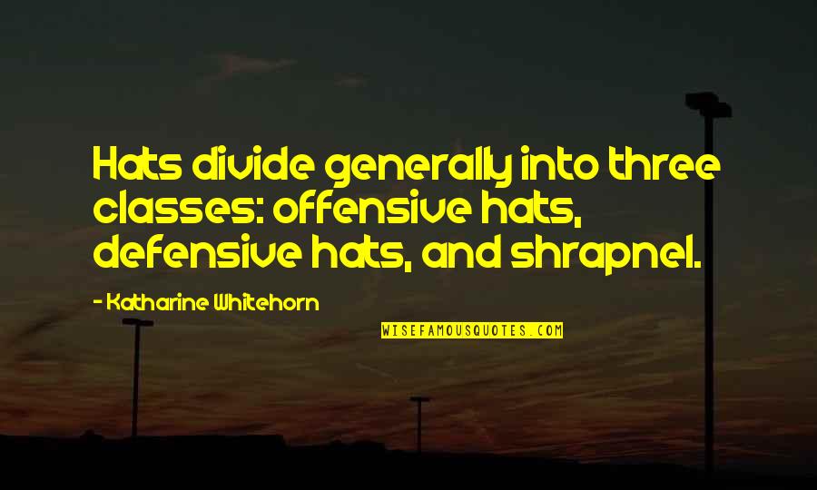 Toshiji Tokiwa Quotes By Katharine Whitehorn: Hats divide generally into three classes: offensive hats, Toshiji Tokiwa Quotes By Katharine Whitehorn: Hats divide generally into three classes: offensive hats,