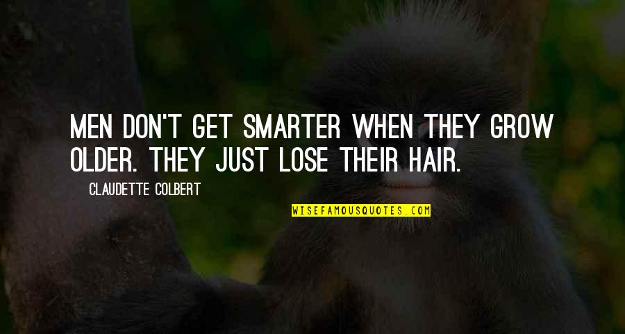 Toshiki Kai Quotes By Claudette Colbert: Men don't get smarter when they grow older. Toshiki Kai Quotes By Claudette Colbert: Men don't get smarter when they grow older.