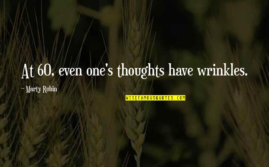 Toshiki Masuda Quotes By Marty Rubin: At 60, even one's thoughts have wrinkles. Toshiki Masuda Quotes By Marty Rubin: At 60, even one's thoughts have wrinkles.
