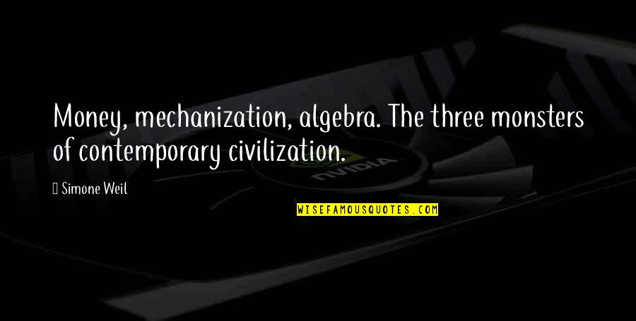 Toshiki Masuda Quotes By Simone Weil: Money, mechanization, algebra. The three monsters of contemporary