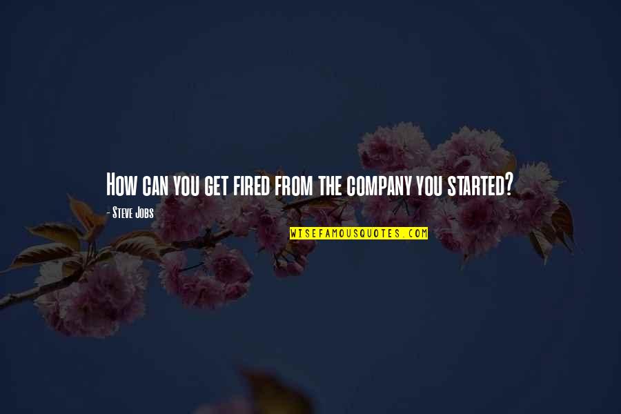 Toshiki Masuda Quotes By Steve Jobs: How can you get fired from the company Toshiki Masuda Quotes By Steve Jobs: How can you get fired from the company