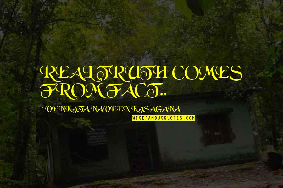 Toshiko Sato Quotes By VENKATA NAVEEN KASAGANA: REAL TRUTH COMES FROM FACT..