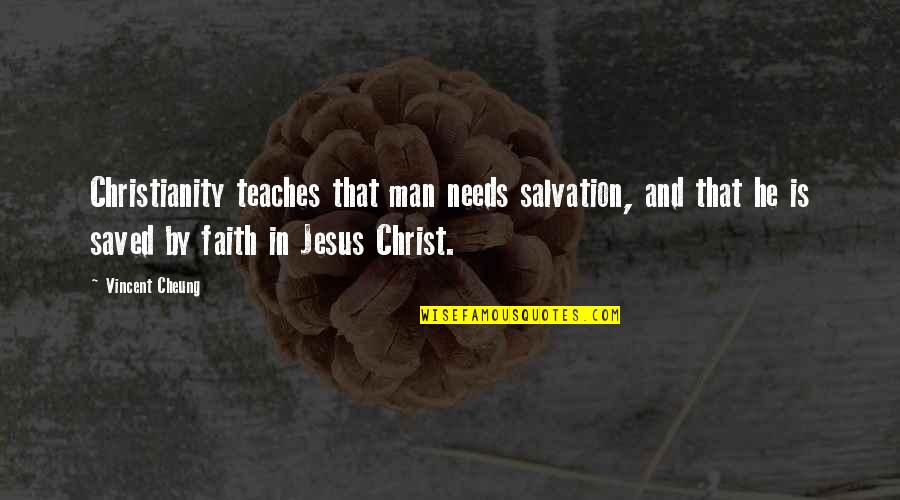 Toshiko Takaezu Quotes By Vincent Cheung: Christianity teaches that man needs salvation, and that Toshiko Takaezu Quotes By Vincent Cheung: Christianity teaches that man needs salvation, and that
