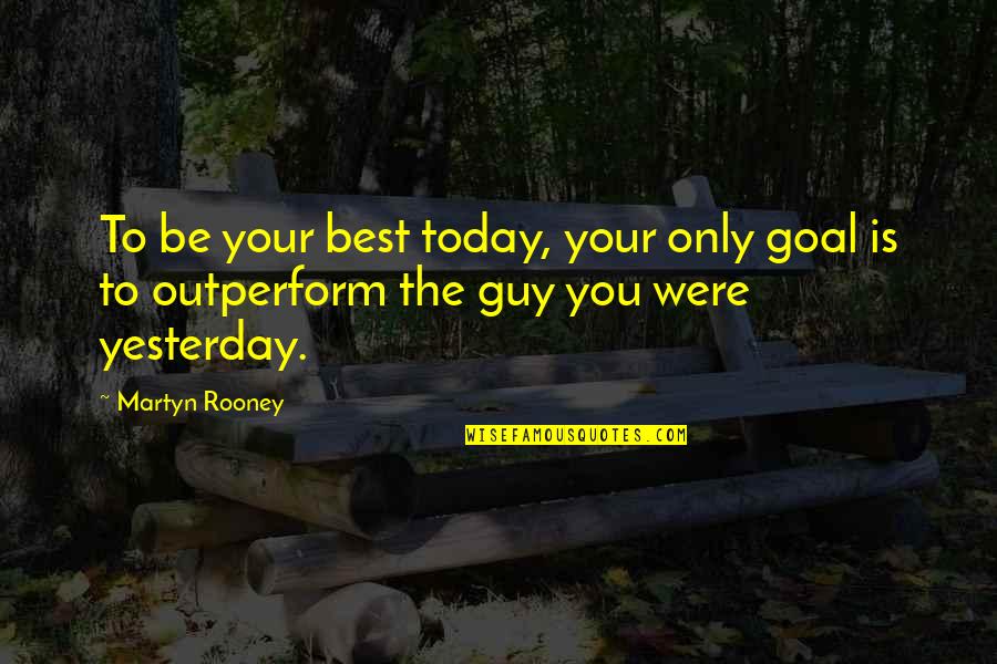 Toshimasa Niiro Quotes By Martyn Rooney: To be your best today, your only goal