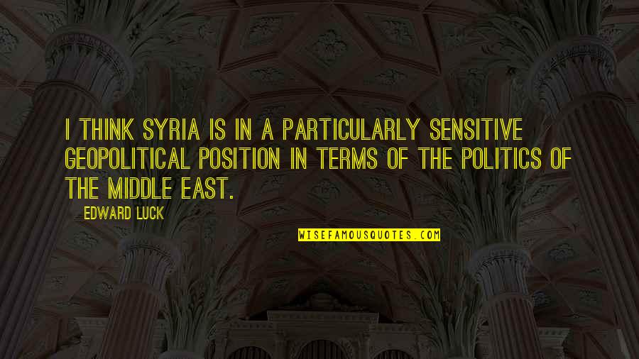 Toshimasa Yukita Quotes By Edward Luck: I think Syria is in a particularly sensitive