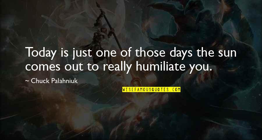 Toshinari Ishida Quotes By Chuck Palahniuk: Today is just one of those days the