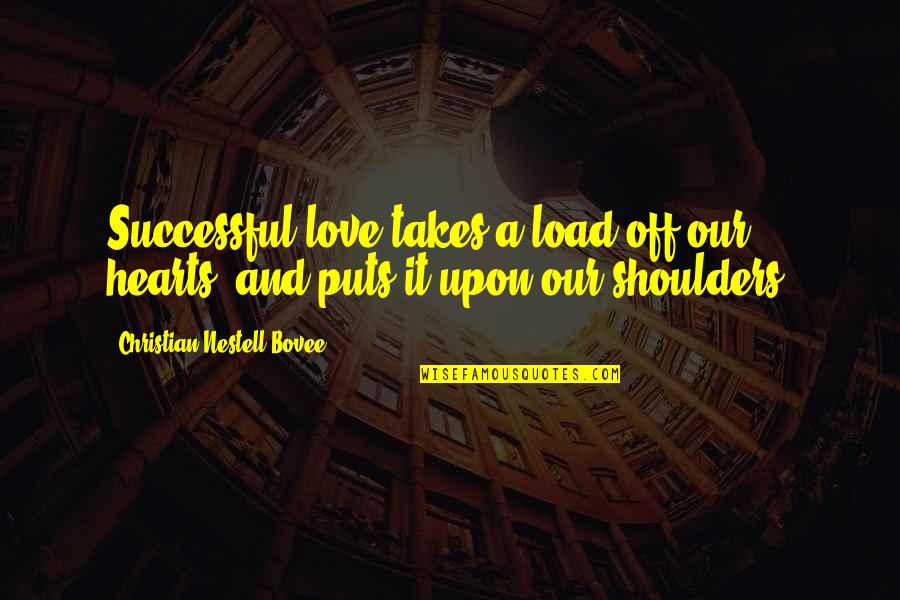 Toshino Kyouko Quotes By Christian Nestell Bovee: Successful love takes a load off our hearts, Toshino Kyouko Quotes By Christian Nestell Bovee: Successful love takes a load off our hearts,