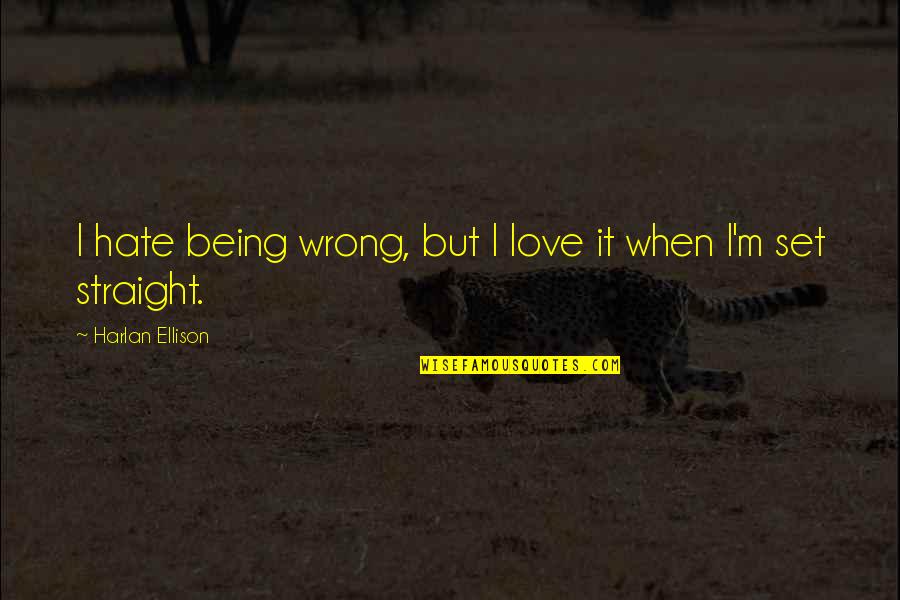 Toshino Kyouko Quotes By Harlan Ellison: I hate being wrong, but I love it Toshino Kyouko Quotes By Harlan Ellison: I hate being wrong, but I love it