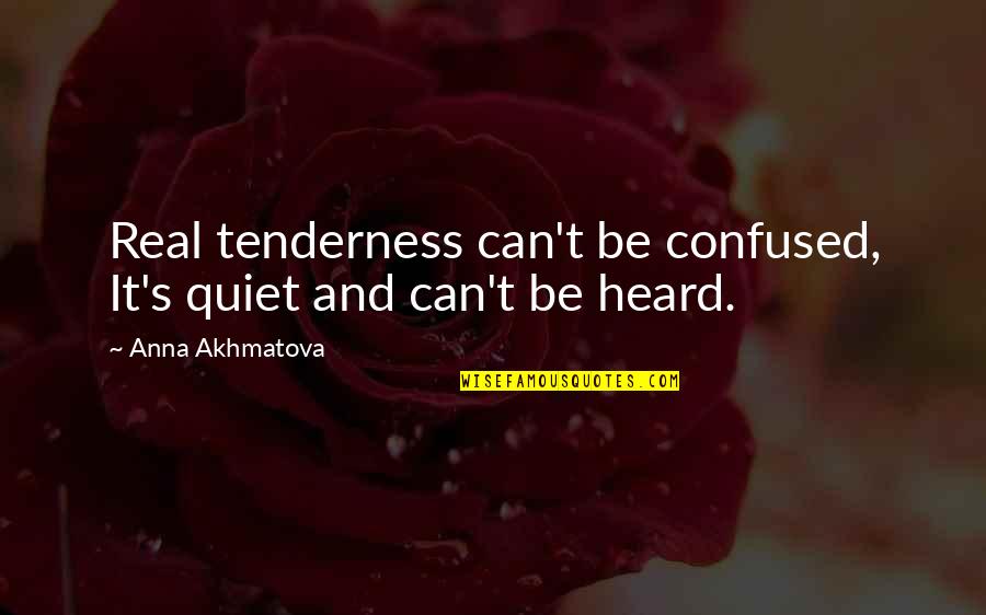 Toshinori's Quotes By Anna Akhmatova: Real tenderness can't be confused, It's quiet and Toshinori's Quotes By Anna Akhmatova: Real tenderness can't be confused, It's quiet and