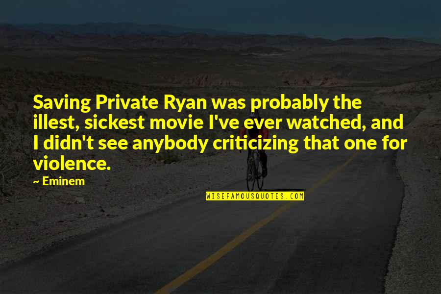 Toshinori's Quotes By Eminem: Saving Private Ryan was probably the illest, sickest