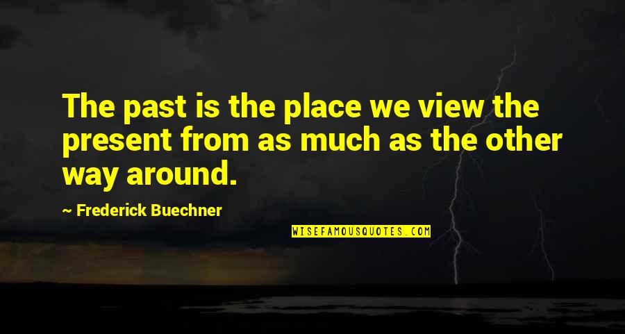 Toshinori's Quotes By Frederick Buechner: The past is the place we view the Toshinori's Quotes By Frederick Buechner: The past is the place we view the