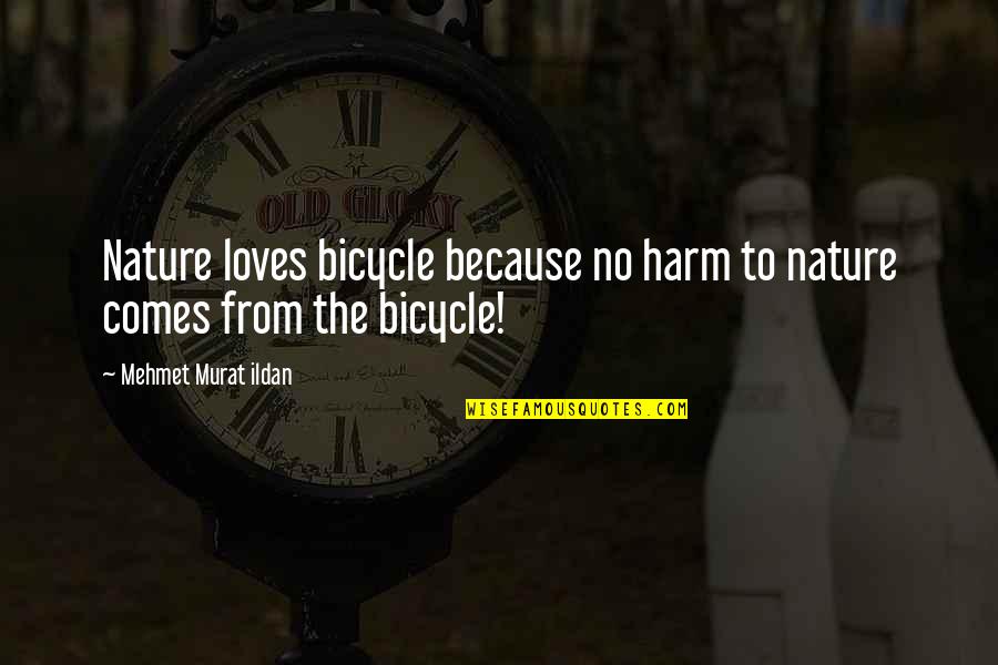 Toshinoshin Quotes By Mehmet Murat Ildan: Nature loves bicycle because no harm to nature Toshinoshin Quotes By Mehmet Murat Ildan: Nature loves bicycle because no harm to nature