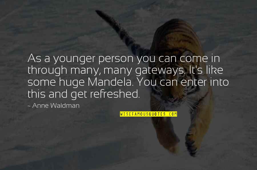 Toshio Odate Quotes By Anne Waldman: As a younger person you can come in Toshio Odate Quotes By Anne Waldman: As a younger person you can come in