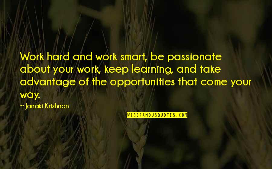 Toshio Odate Quotes By Janaki Krishnan: Work hard and work smart, be passionate about Toshio Odate Quotes By Janaki Krishnan: Work hard and work smart, be passionate about