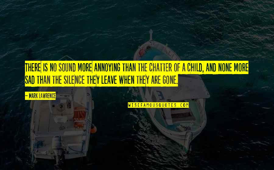 Toshio Odate Quotes By Mark Lawrence: There is no sound more annoying than the Toshio Odate Quotes By Mark Lawrence: There is no sound more annoying than the
